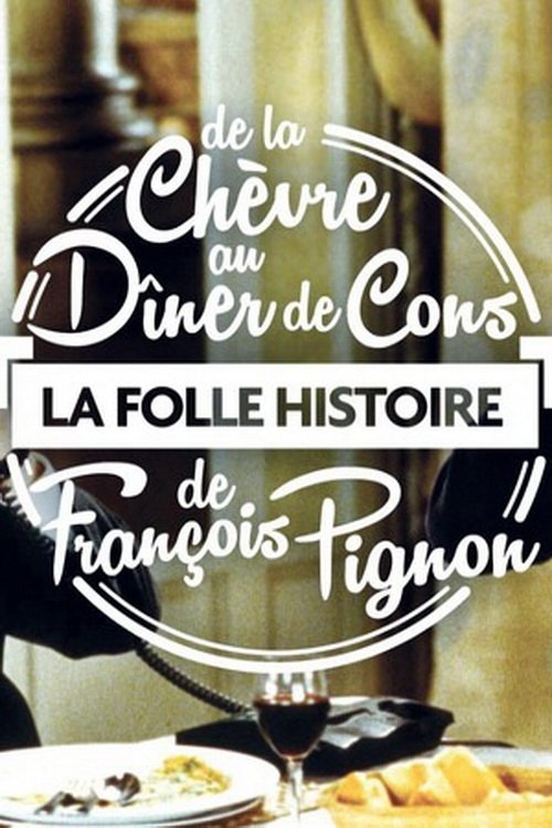Постер La Folle Histoire de François Pignon - De La chèvre au Dîner de cons